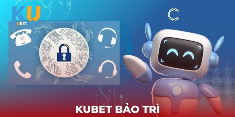 Nhà cái Kubet bảo trì hàng tháng