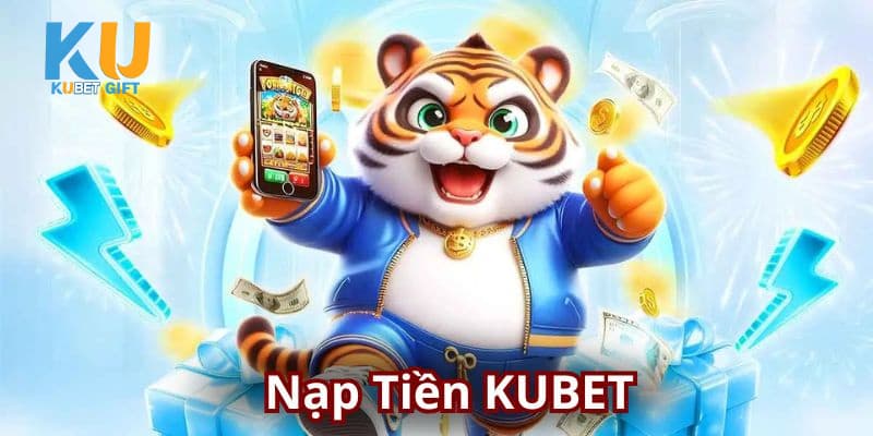 Nạp tiền Kubet lần đầu