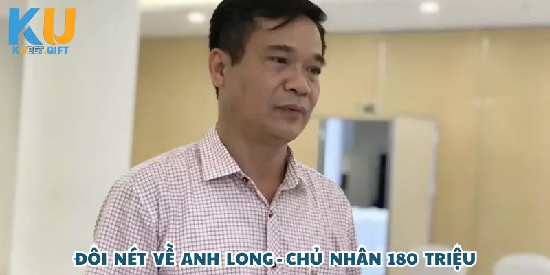 Giới thiệu chung về anh Nguyễn Hoàng Long rinh về 180 triệu tại Kubet