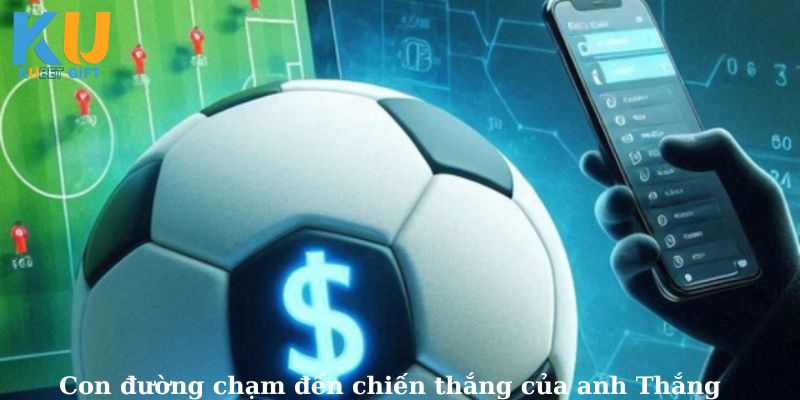 Hành trình từ tân thủ đến chiến thắng lớn của Thắng
