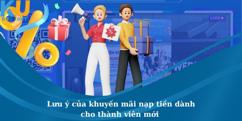 Lưu ý quan trọng của ưu đãi nạp tiền cho thành viên mới