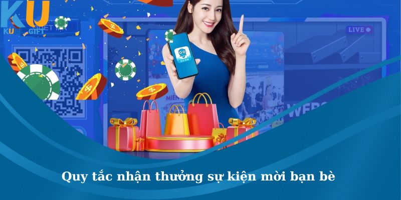 Nêu lại quy tắc nhận thưởng sự kiện mời bạn bè