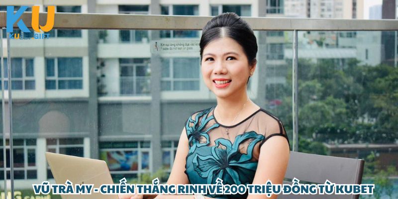 Trà My – chủ nhân của 200 triệu đồng nhờ cược kèo tỷ số trận đá bóng tại Kubet.