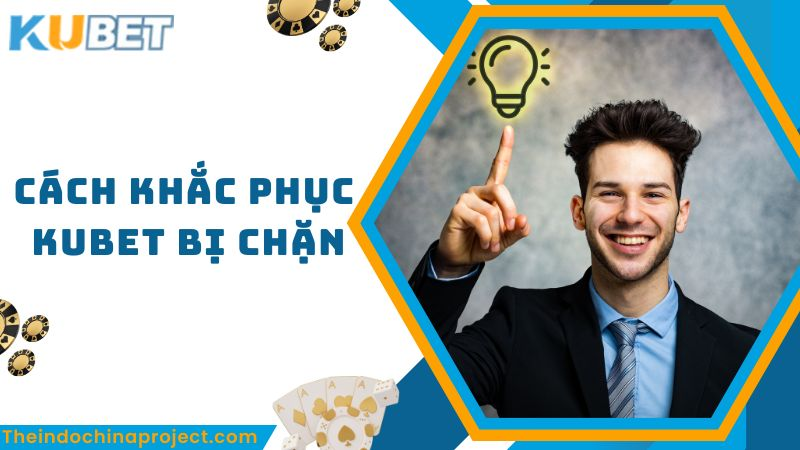 Cách truy cập Kubet khi bị chặn mới nhất 2025